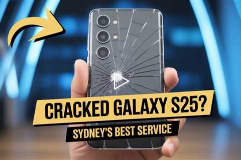 Cracked Galaxy S25 Edge Screen? Here’s the Best Place to Repair It in Sydney