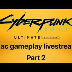 Cyberpunk 2077 on Mac Livestream: Part 2 - M1 MacBook Air 8GB Boogaloo