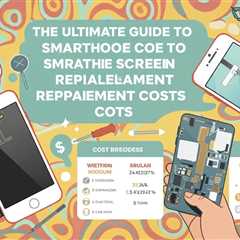 The Ultimate Guide to Smartphone Screen Replacement Costs