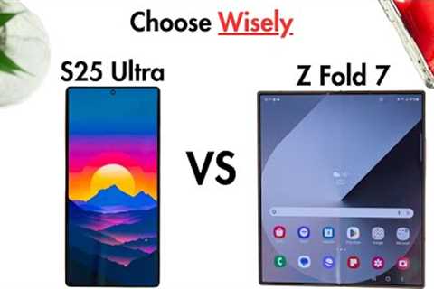 Galaxy Z Fold 7 Vs Galaxy S25 Ultra - Don’t Make This Mistake!
