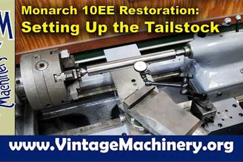 Monarch 10EE Lathe Restoration: Setting up and Adjusting the Tail Stock