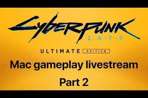 Cyberpunk 2077 on Mac Livestream: Part 2 - M1 MacBook Air 8GB Boogaloo