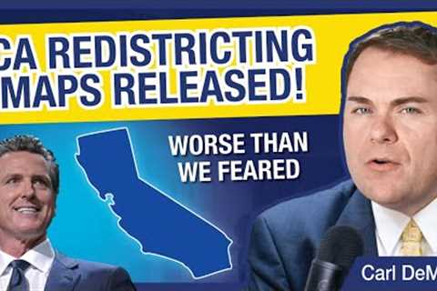 CA Redistricting Maps Released! WORSE Than We Feared