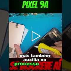 Google Pixel 9a com a Tela Quebrada! Veja o Antes e Depois do Conserto!