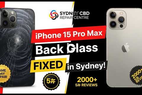 Cracked Apple iPhone 15 Pro Max Back Glass: Who Can Fix It on the Spot in Sydney?