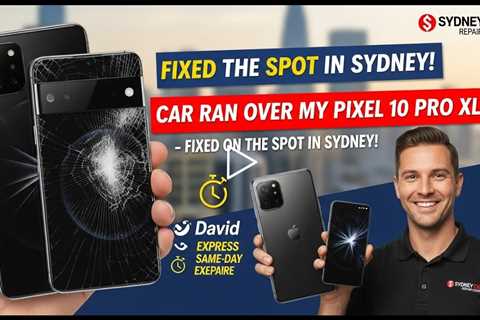 Car Ran Over My Google Pixel 10 Pro XL – Who Can Fix It on the Spot in Sydney?
