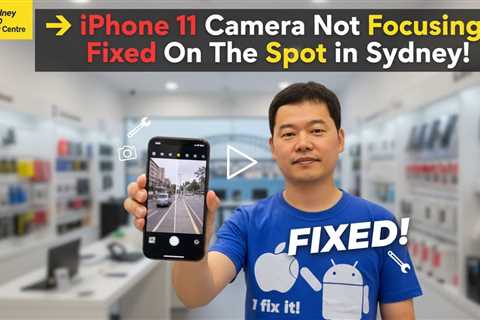 iPhone 11 Camera Not Focusing? Get It Fixed Fast in Sydney!