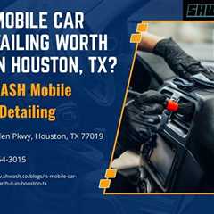Is Mobile Car Detailing Worth It in Houston, TX? - Pat's Podcast