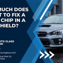 How Much Does It Cost To Fix A Stone Chip In A Windshield?