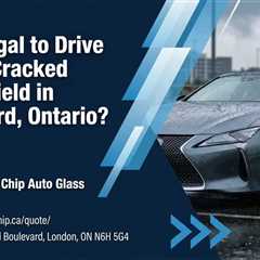 Is It Illegal to Drive with a Cracked Windshield in Brantford, Ontario?