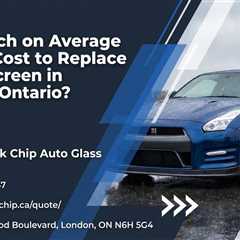 How Much on Average Does It Cost to Replace a Windscreen in London, Ontario?