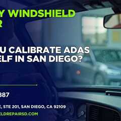 Can you calibrate ADAS yourself in San Diego?