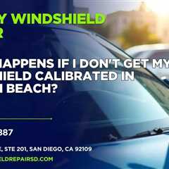 What happens if I don’t get my windshield calibrated in Mission Beach?