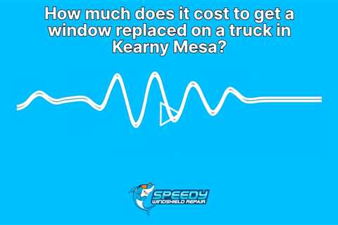 How much does it cost to get a window replaced on a truck in Kearny Mesa?
