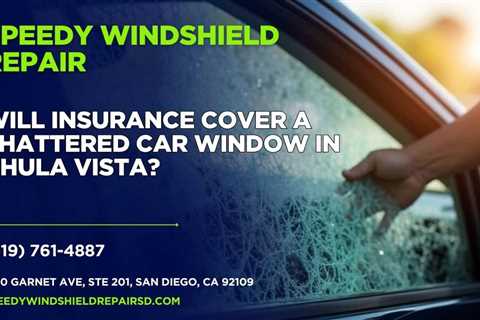 Will insurance cover a shattered car window in Chula Vista?