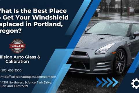 What Is the Best Place to Get Your Windshield Replaced in Portland, Oregon?